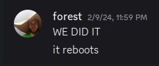 forest on discord saying "WE DID IT!" it reboots